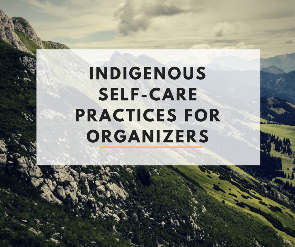 Indigenous Self-Care Practices for Organizers