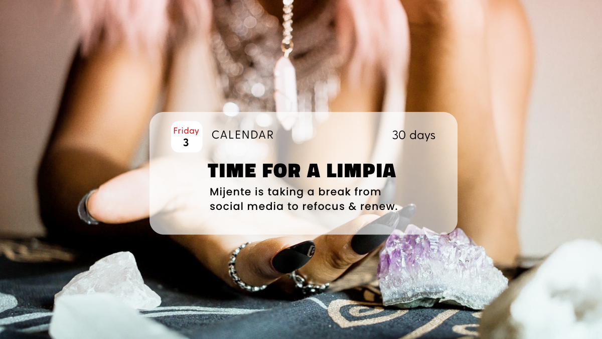 Mijente’s Social Media Limpia: Taking Time to Refocus and Renew