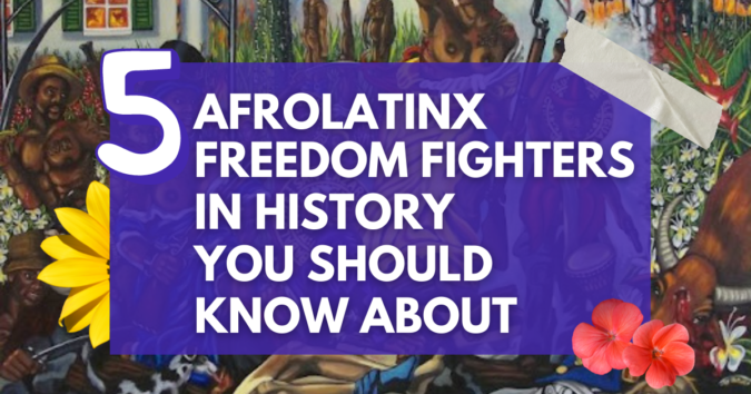 5 Afrolatinx Freedom Fighters in History You Should Know About